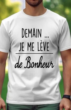 T-shirt Homme – demain je me leve de bonheur – Blanc