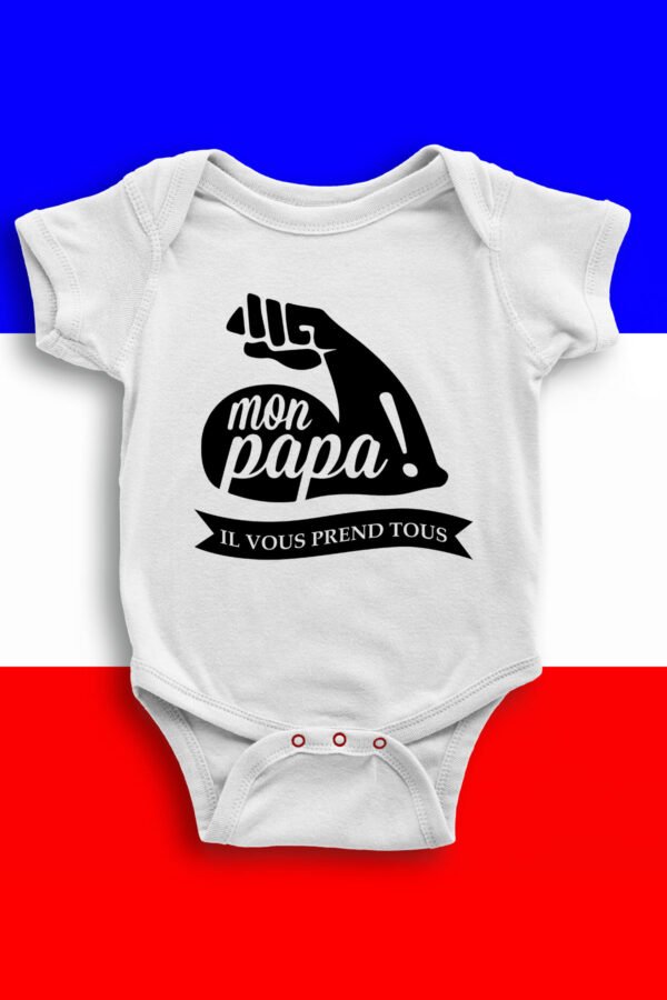 Mon papa il vous prend tous - Body bébé garçon