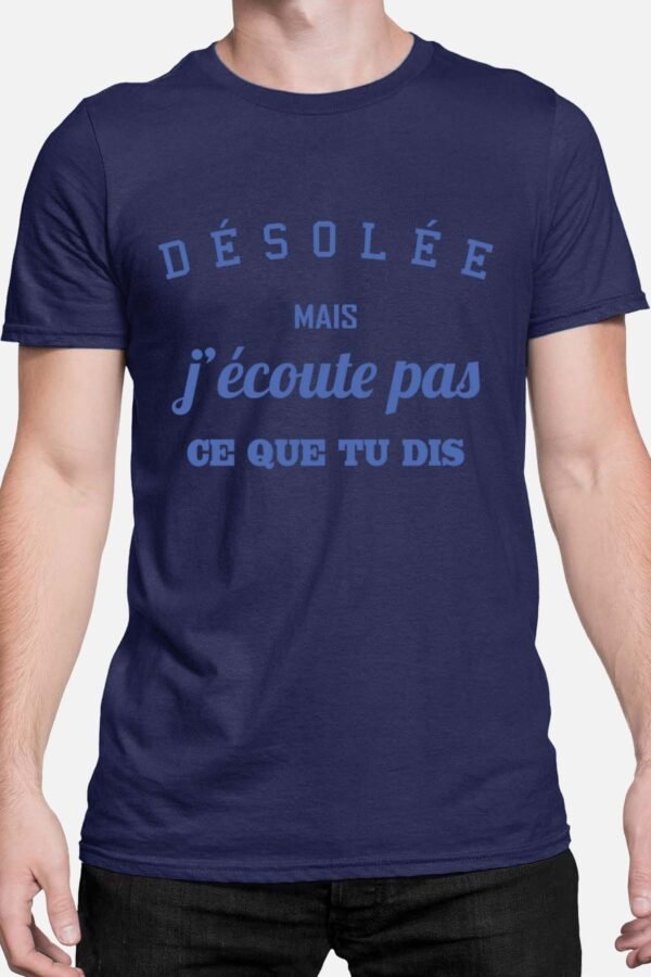 Désolée mais j'écoute pas ce que tu dis - Tshirt Homme
