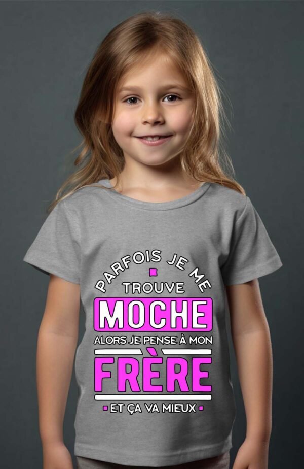 T-shirt Col Rond Fille - Parfois je me trouve moche alors je pense à mon frère