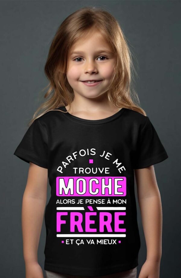 T-shirt Col Rond Fille - Parfois je me trouve moche alors je pense à mon frère