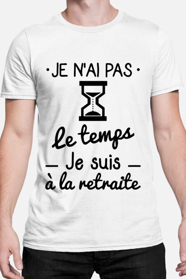 Je n'ai pas le temps je suis à la retraite - Tshirt Homme