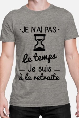 Je n'ai pas le temps je suis à la retraite - Tshirt Homme