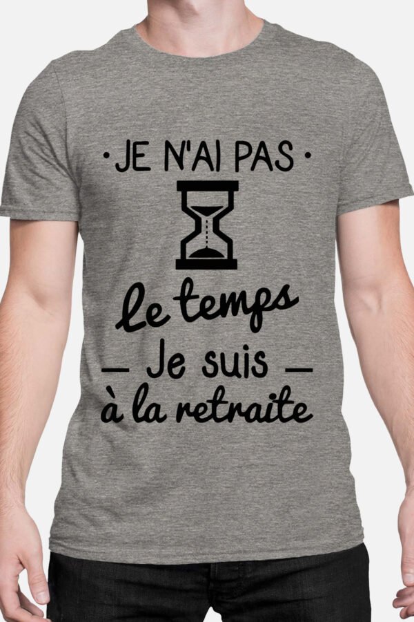 Je n'ai pas le temps je suis à la retraite - Tshirt Homme