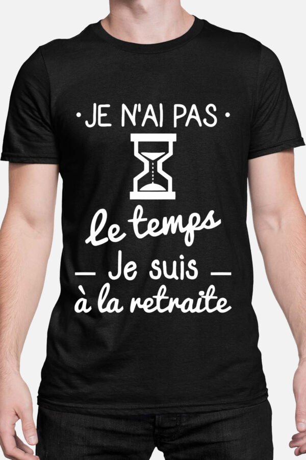Je n'ai pas le temps je suis à la retraite - Tshirt Homme