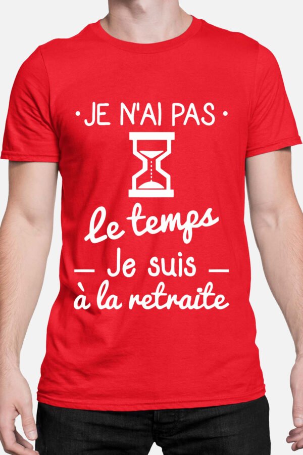Je n'ai pas le temps je suis à la retraite - Tshirt Homme