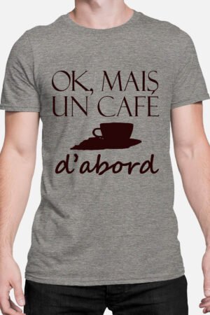 OK mais un café d'abord - Tshirt Homme