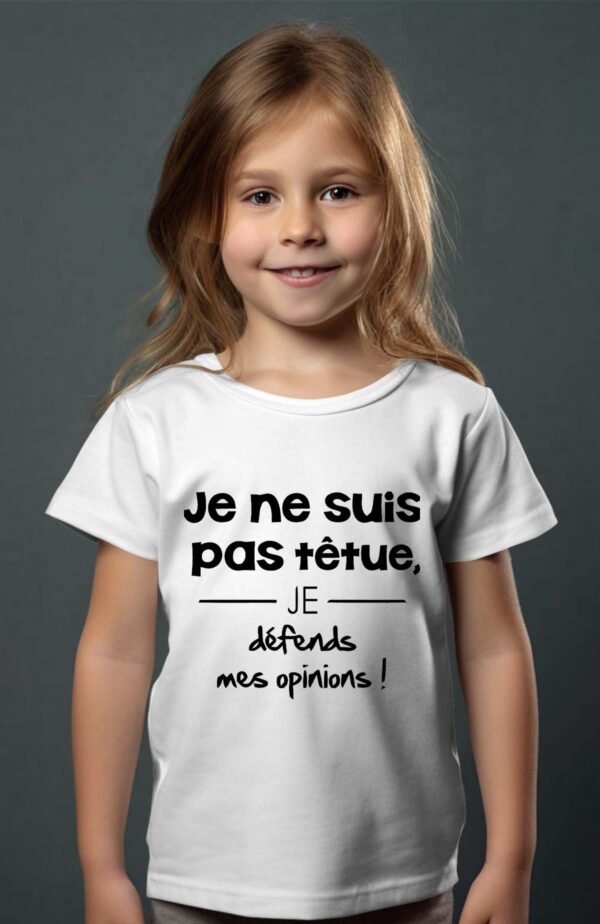 T-shirt Col Rond Fille - Je ne suis pas têtue je défends mes opinions