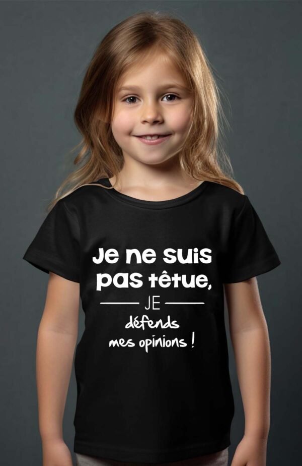 T-shirt Col Rond Fille - Je ne suis pas têtue je défends mes opinions