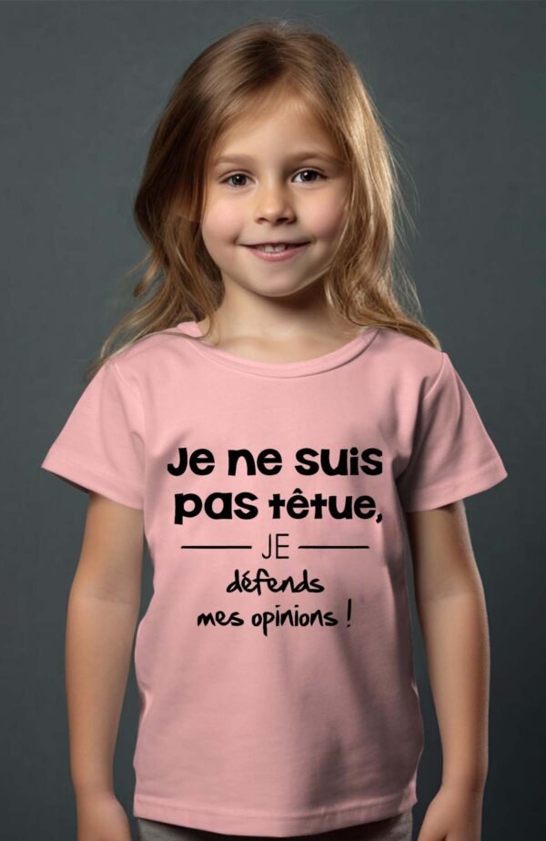 T-shirt Col Rond Fille - Je ne suis pas têtue je défends mes opinions