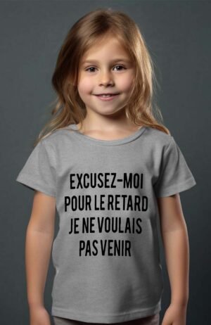 T-shirt Col Rond Fille - Excusez moi pour le retard je ne voulais pas venir