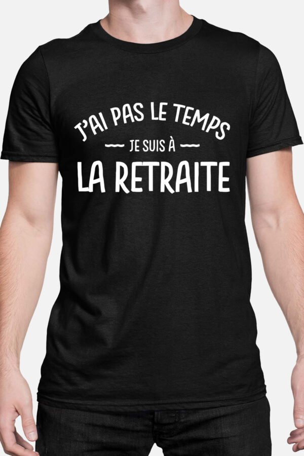 J'ai pas le temps j'suis à la retraite - Tshirt Homme