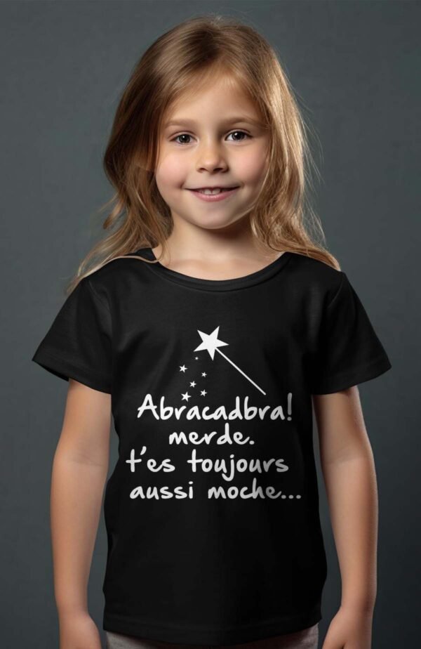 T-shirt Col Rond Fille - Abracadbra merde t'es toujours aussi moche