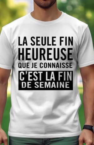 La seule fin heureuse que je connaisse c'est la fin de semaine - Tshirt Homme