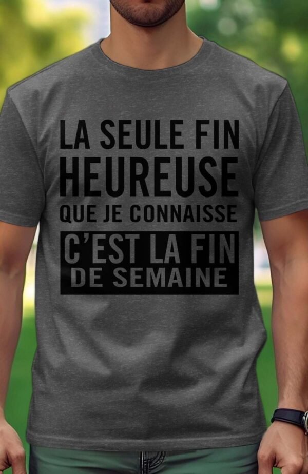 La seule fin heureuse que je connaisse c'est la fin de semaine - Tshirt Homme
