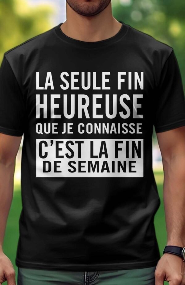 La seule fin heureuse que je connaisse c'est la fin de semaine - Tshirt Homme