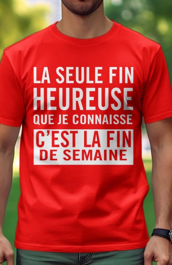 La seule fin heureuse que je connaisse c'est la fin de semaine - Tshirt Homme