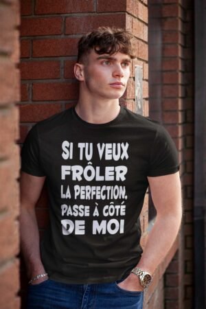 Si tu veux frôler la perfection passe à côté de moi - Tshirt Homme