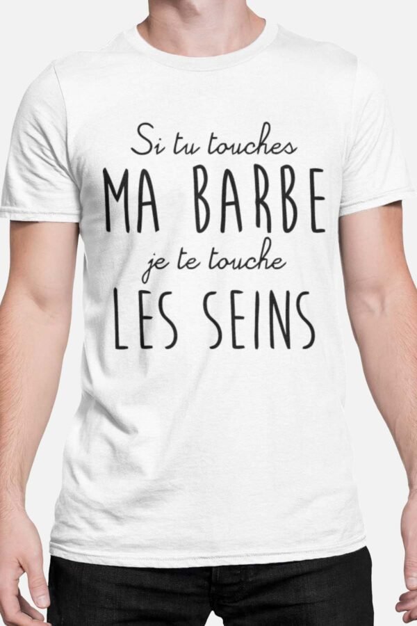 Si tu touches ma barbe je te touche les seins - Tshirt Homme