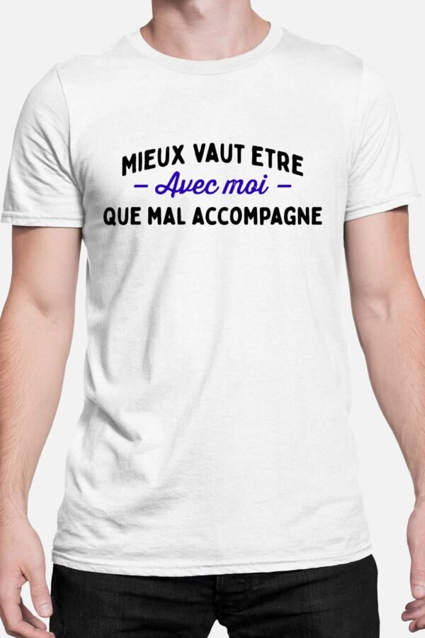 Mieux vaut être avec moi que mal accompagné - Tshirt Homme
