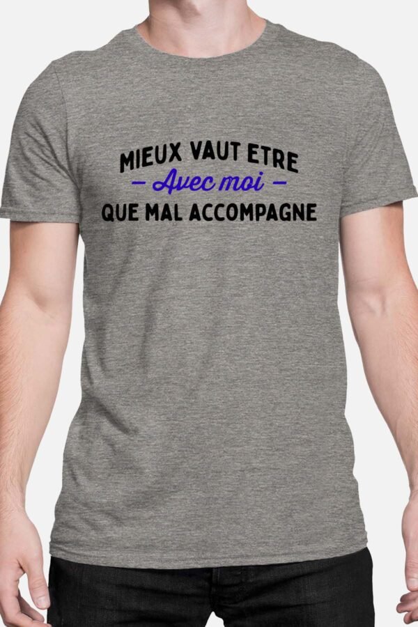 Mieux vaut être avec moi que mal accompagné - Tshirt Homme