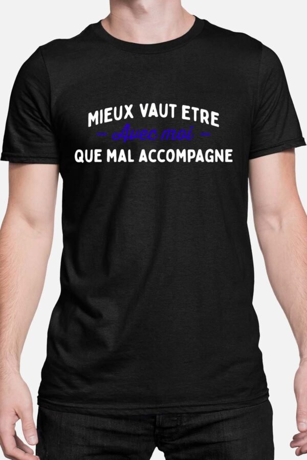 Mieux vaut être avec moi que mal accompagné - Tshirt Homme