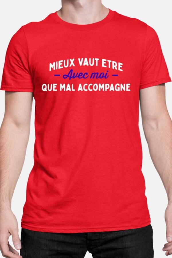 Mieux vaut être avec moi que mal accompagné - Tshirt Homme