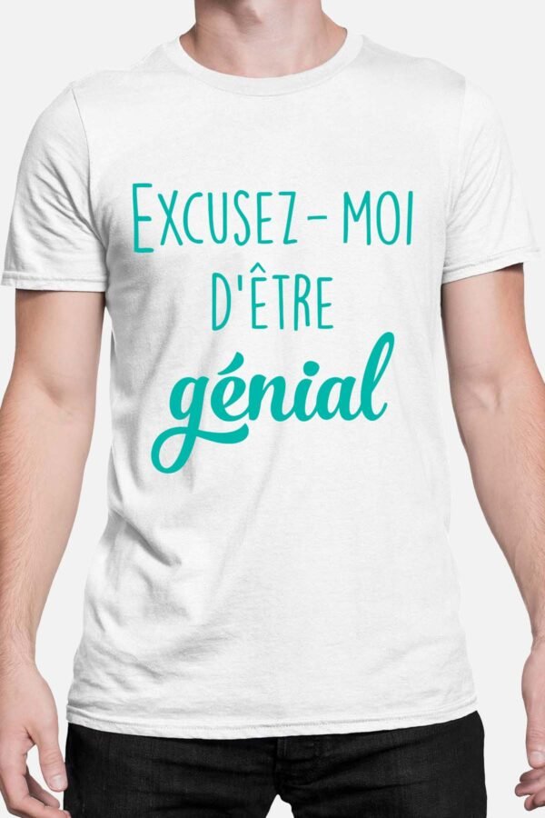 Excusez moi d'être génial - Tshirt Homme