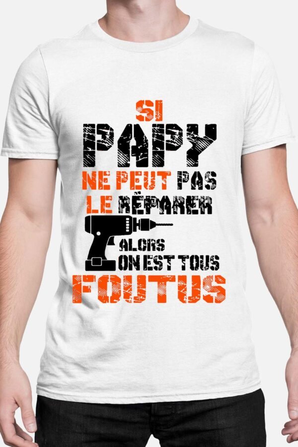 Si papy ne peut pas le réparer alors on est tous foutu - Tshirt Homme