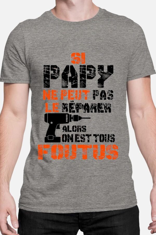 Si papy ne peut pas le réparer alors on est tous foutu - Tshirt Homme