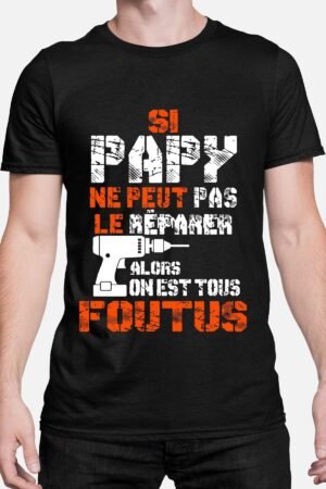 Si papy ne peut pas le réparer alors on est tous foutu - Tshirt Homme
