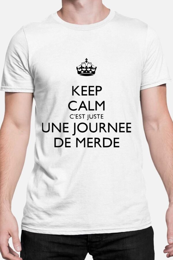 Keep calm c'est juste une journée de merde - Tshirt Homme