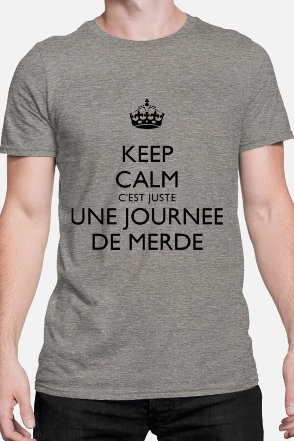 Keep calm c'est juste une journée de merde - Tshirt Homme