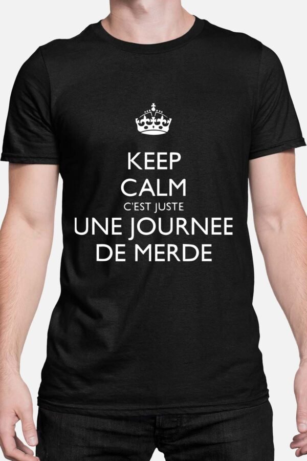 Keep calm c'est juste une journée de merde - Tshirt Homme