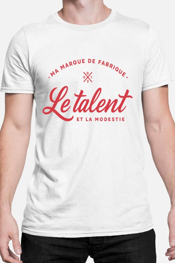 Ma marque de fabrique le talent et la modestie - Tshirt Homme