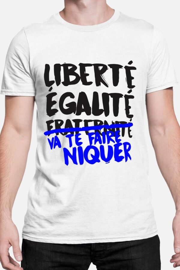 Liberté égalité va te faire niquer - Tshirt Homme