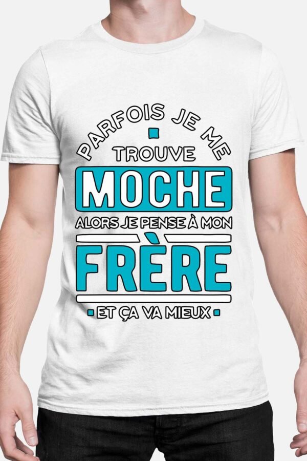 Parfois je me trouve moche alors je pense à mon frère - Tshirt Homme