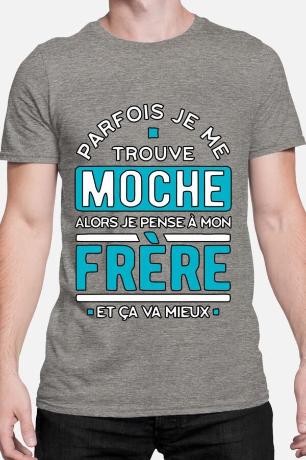 Parfois je me trouve moche alors je pense à mon frère - Tshirt Homme