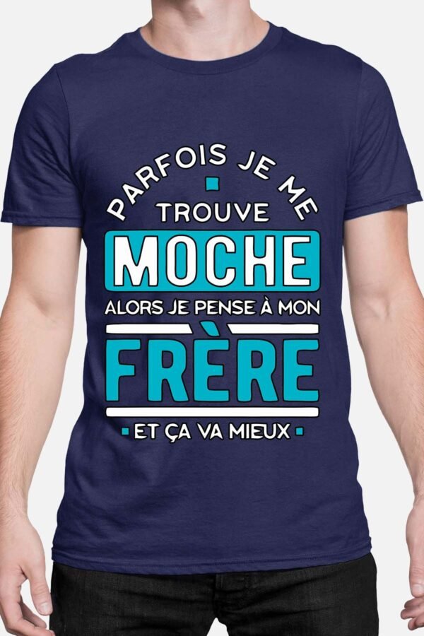 Parfois je me trouve moche alors je pense à mon frère - Tshirt Homme