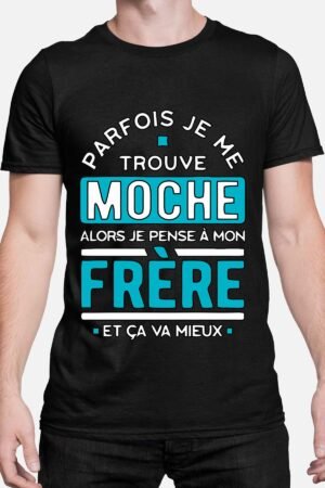 Parfois je me trouve moche alors je pense à mon frère - Tshirt Homme