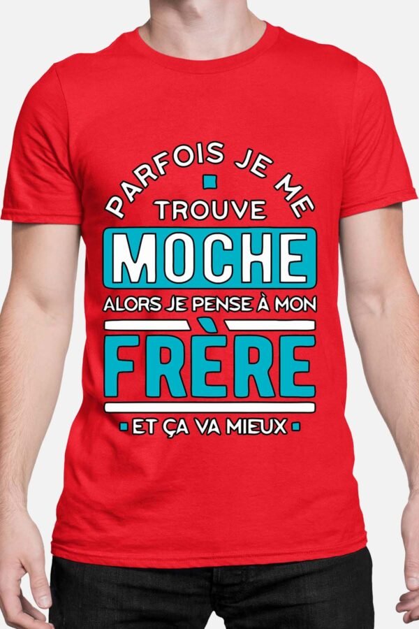 Parfois je me trouve moche alors je pense à mon frère - Tshirt Homme