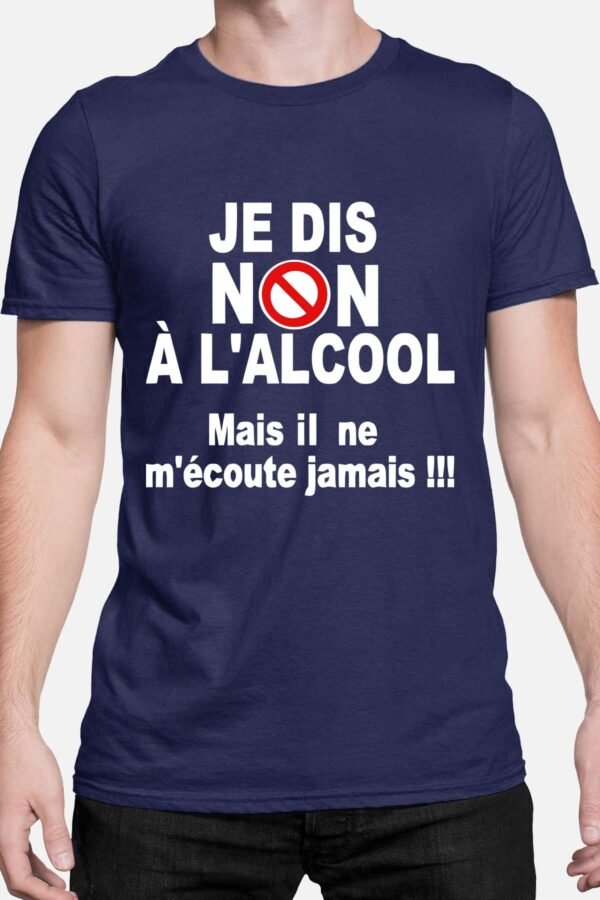 Je dis non à l'alcool mais il n'écoute jamais - Tshirt Homme