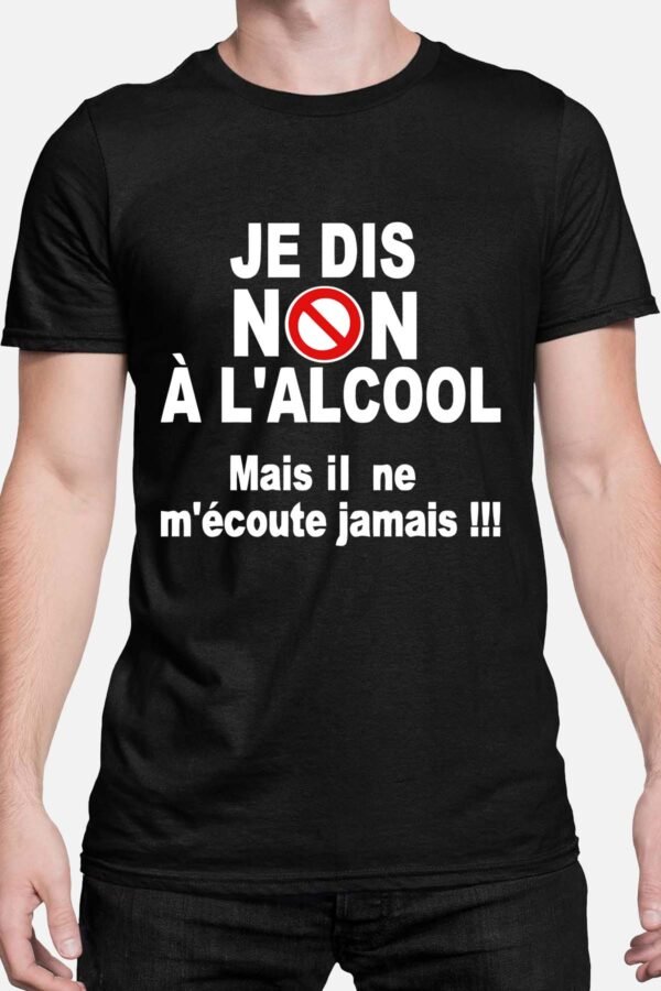 Je dis non à l'alcool mais il n'écoute jamais - Tshirt Homme